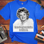 'There is my Reputation to Think of'  Funny T-Shirts
