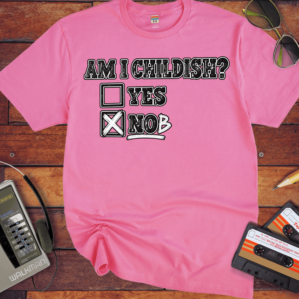 'Am I Childish'  Funny T-Shirts