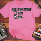 'Am I Childish'  Funny T-Shirts
