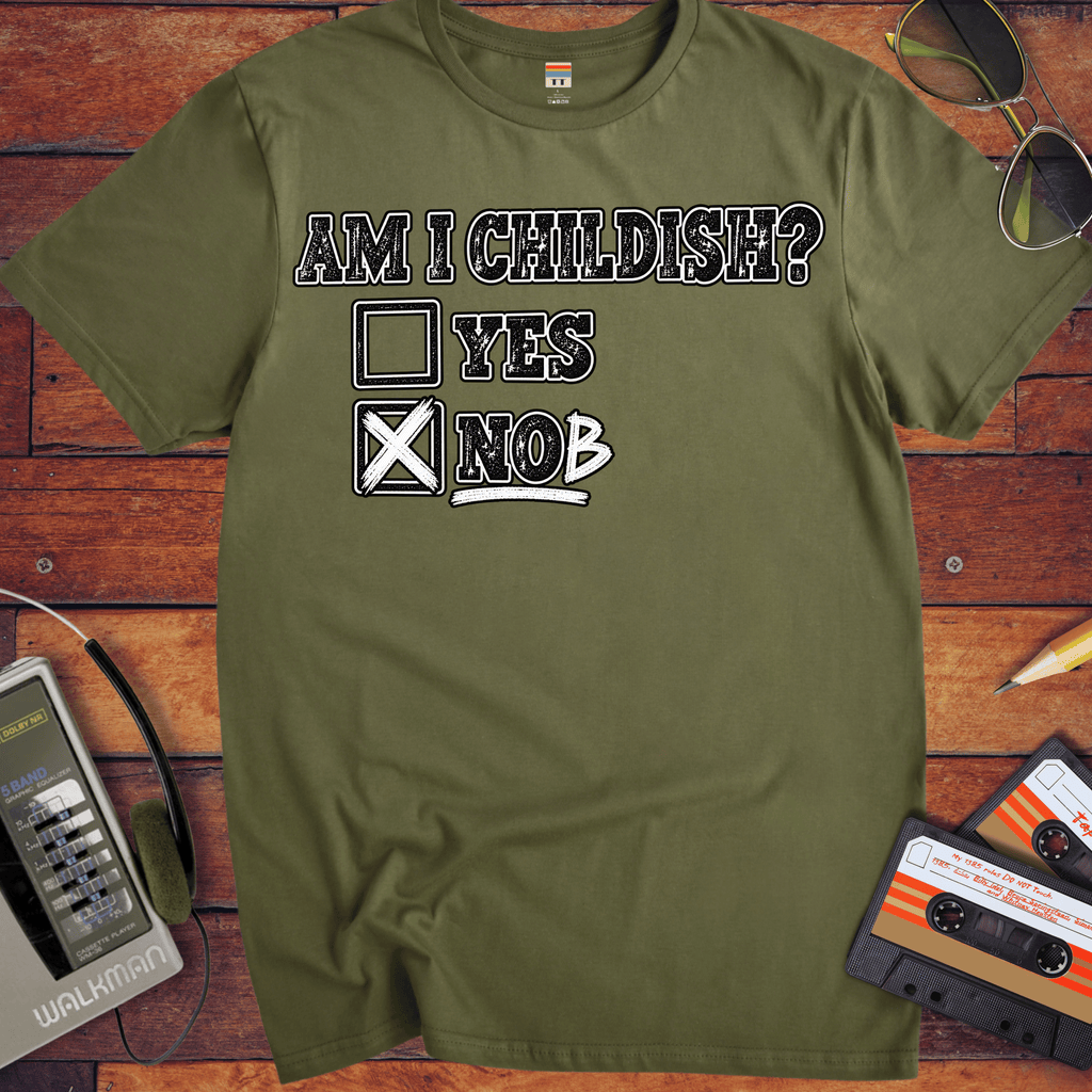 'Am I Childish'  Funny T-Shirts