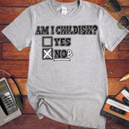 'Am I Childish'  Funny T-Shirts