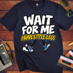 'Wait For Me I Have Little Legs'  Funny T-Shirts