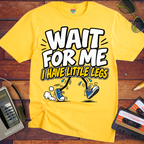 'Wait For Me I Have Little Legs'  Funny T-Shirts