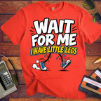 'Wait For Me I Have Little Legs'  Funny T-Shirts