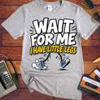 'Wait For Me I Have Little Legs'  Funny T-Shirts