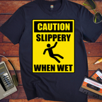 'Slippery When Wet'  Funny T-Shirts