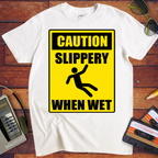 'Slippery When Wet'  Funny T-Shirts