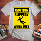 'Slippery When Wet'  Funny T-Shirts