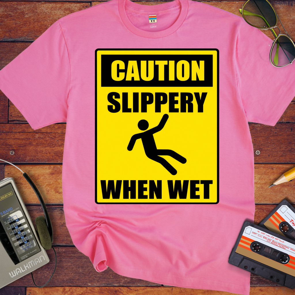 'Slippery When Wet'  Funny T-Shirts