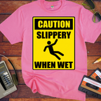 'Slippery When Wet'  Funny T-Shirts