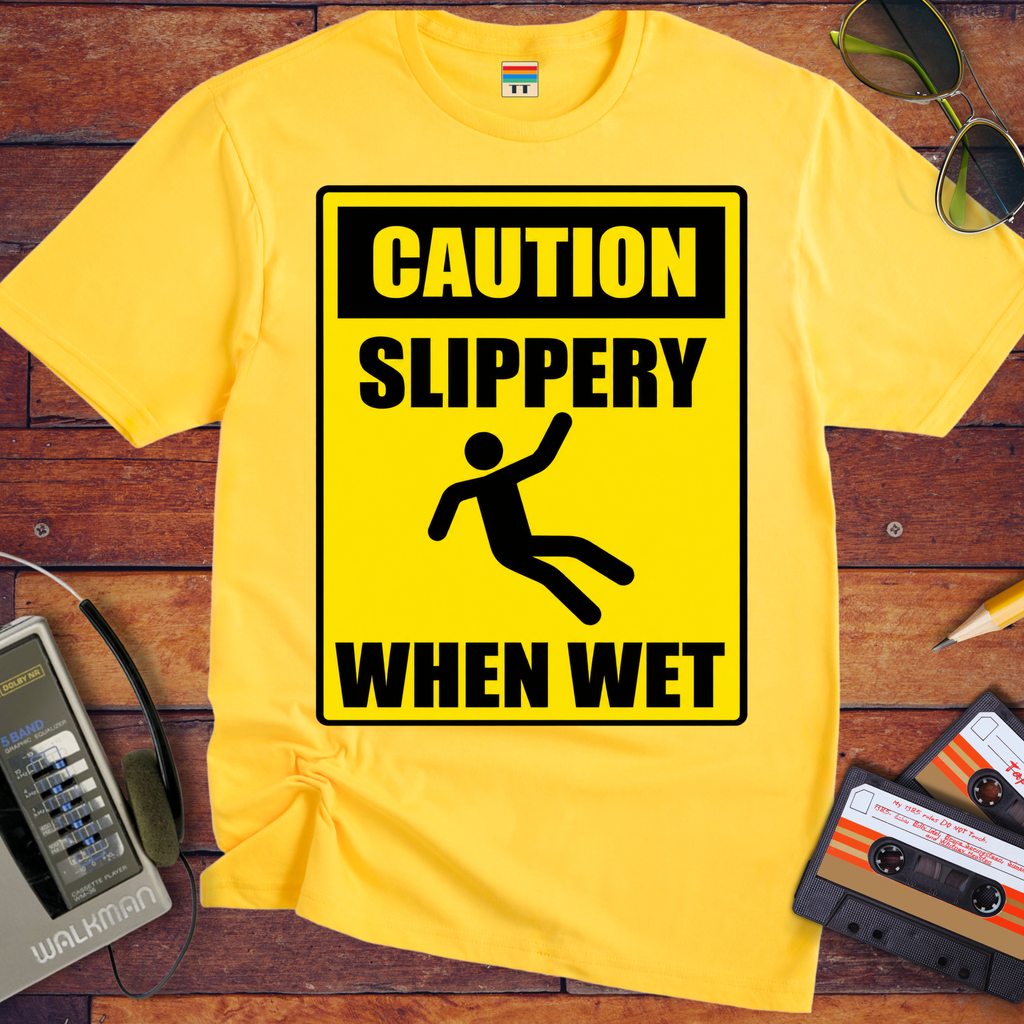 'Slippery When Wet'  Funny T-Shirts
