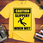 'Slippery When Wet'  Funny T-Shirts