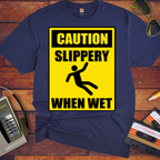 'Slippery When Wet'  Funny T-Shirts