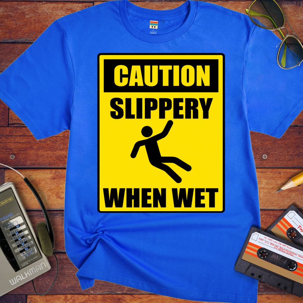 'Slippery When Wet'  Funny T-Shirts