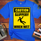 'Slippery When Wet'  Funny T-Shirts