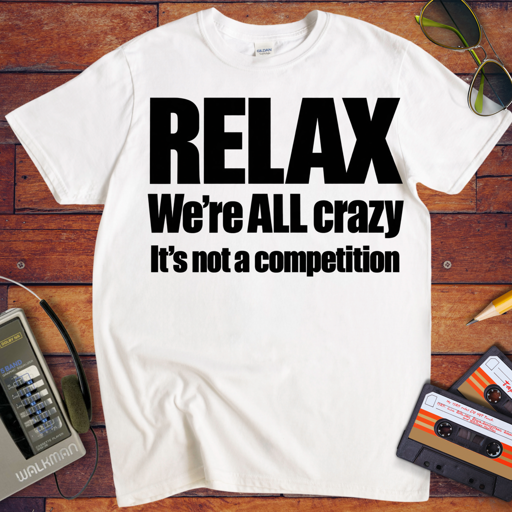 'Relax We're All Crazy' Funny T-Shirts