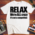 'Relax We're All Crazy' Funny T-Shirts