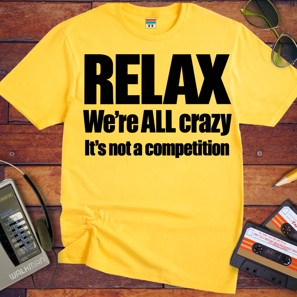 'Relax We're All Crazy' Funny T-Shirts