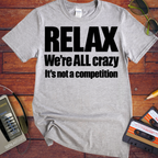 'Relax We're All Crazy' Funny T-Shirts