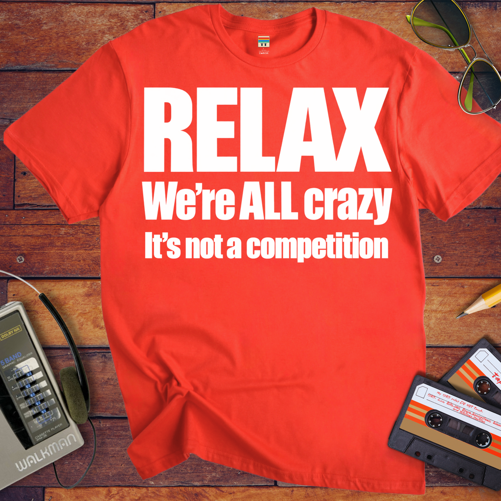 'Relax We're All Crazy' Funny T-Shirts