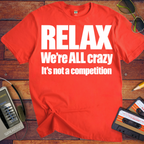 'Relax We're All Crazy' Funny T-Shirts