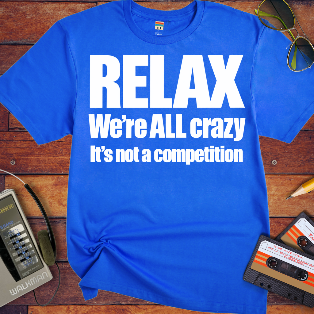 'Relax We're All Crazy' Funny T-Shirts