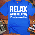 'Relax We're All Crazy' Funny T-Shirts