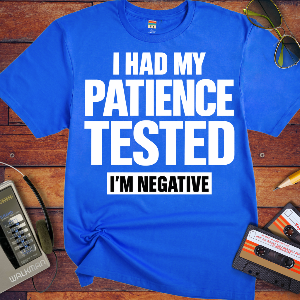 'I Had My Patience Tested'  Funny T-Shirts