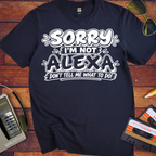 'Sorry I'm Not Alexa'  Funny T-Shirts