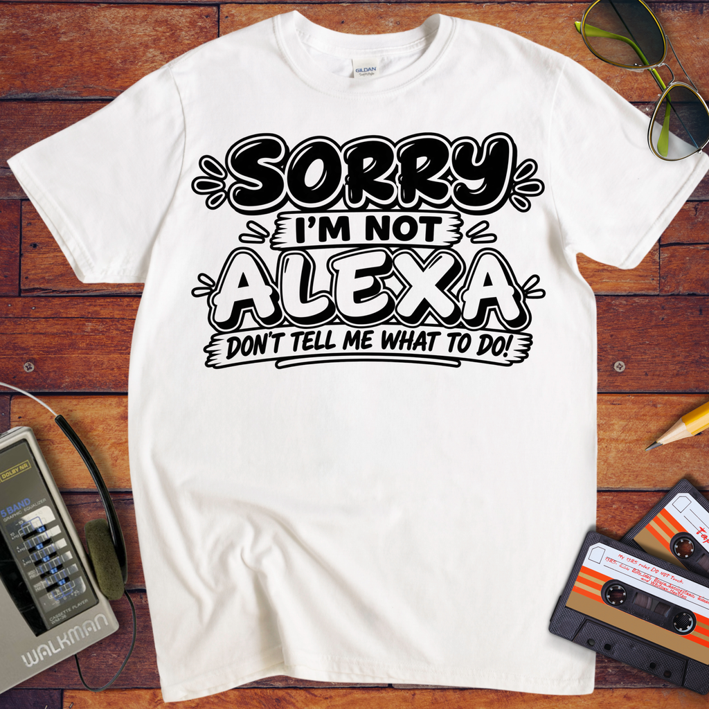 'Sorry I'm Not Alexa'  Funny T-Shirts