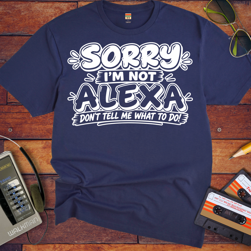 'Sorry I'm Not Alexa'  Funny T-Shirts