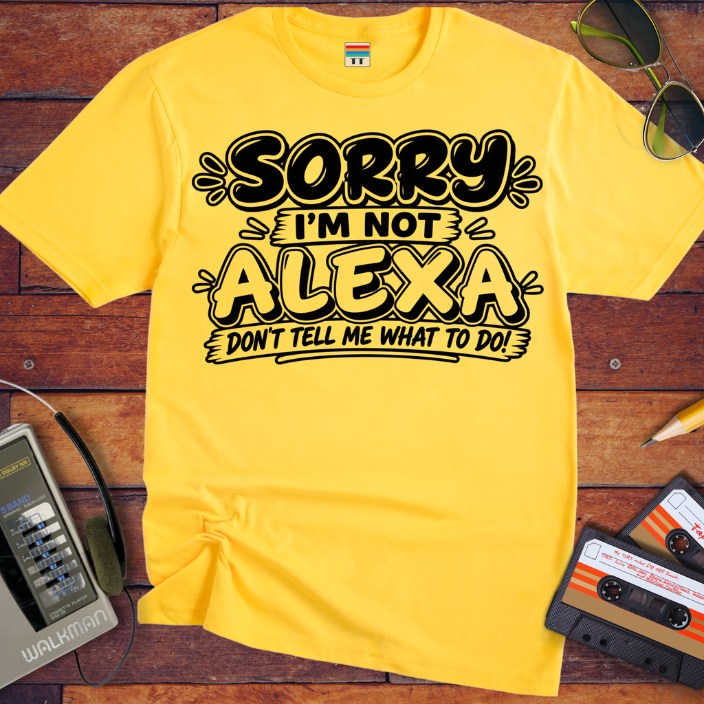 'Sorry I'm Not Alexa'  Funny T-Shirts