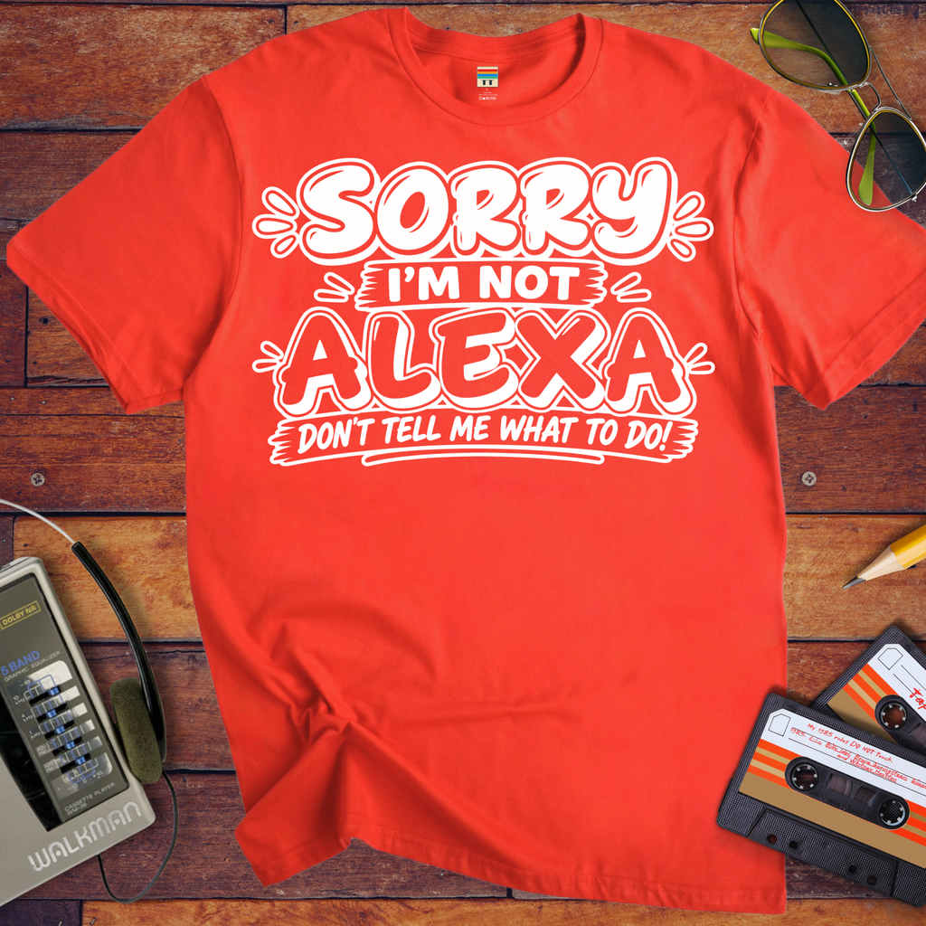 'Sorry I'm Not Alexa'  Funny T-Shirts