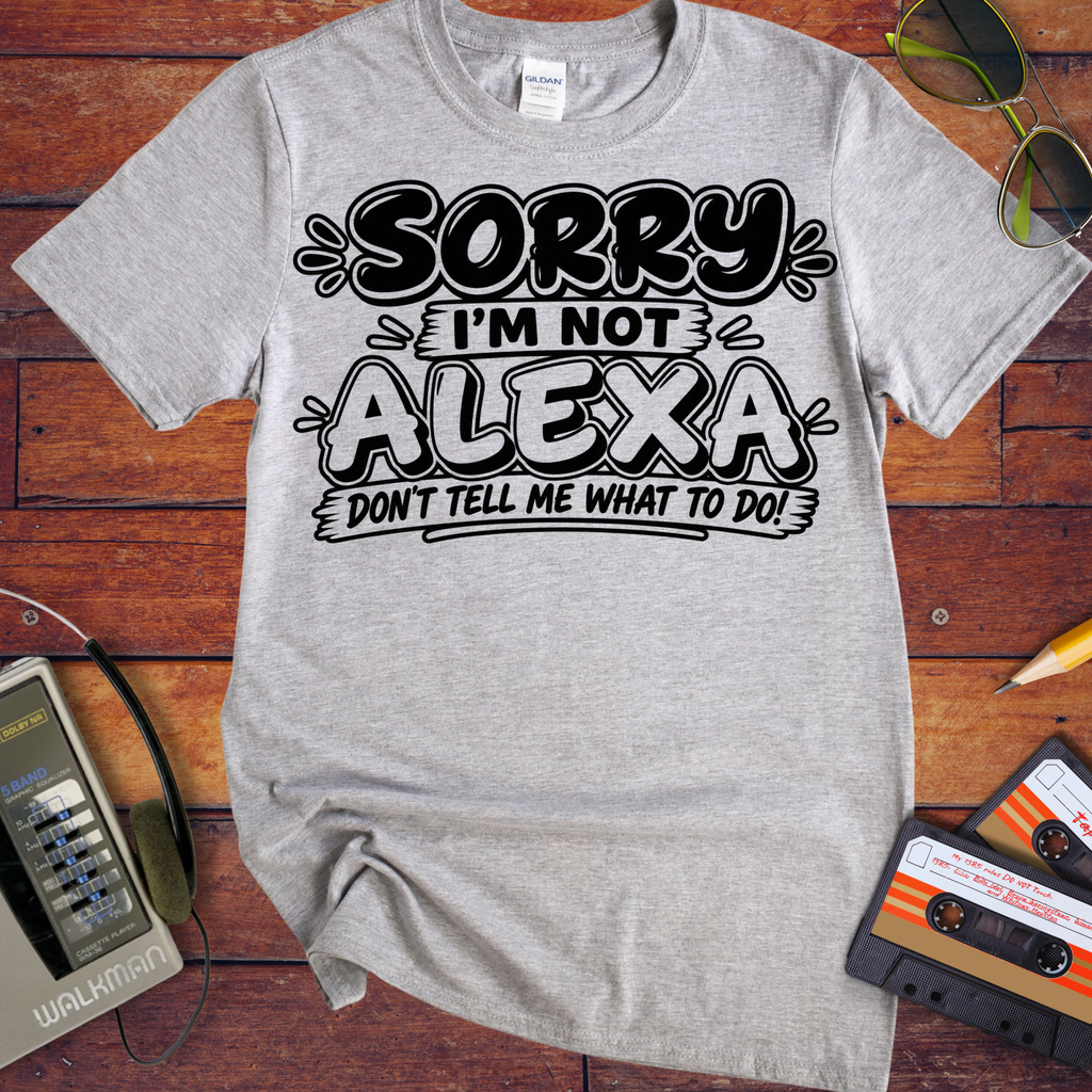 'Sorry I'm Not Alexa'  Funny T-Shirts