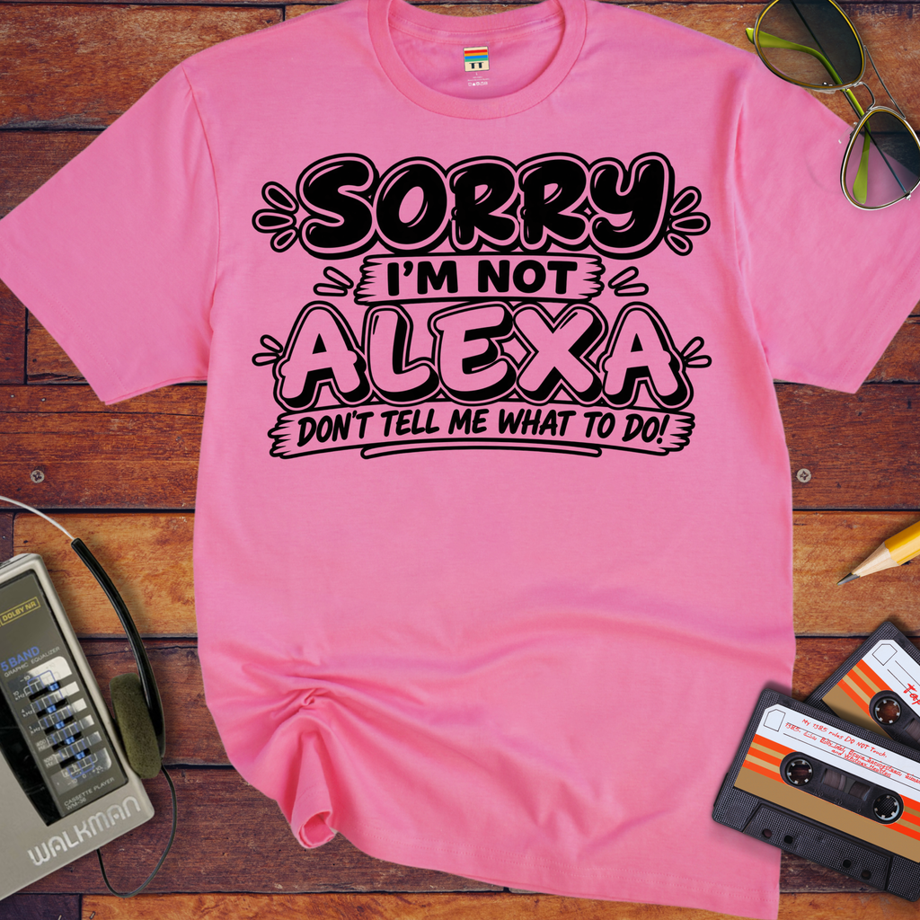 'Sorry I'm Not Alexa'  Funny T-Shirts
