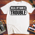 'Hello, my name is Trouble'  Funny T-Shirts