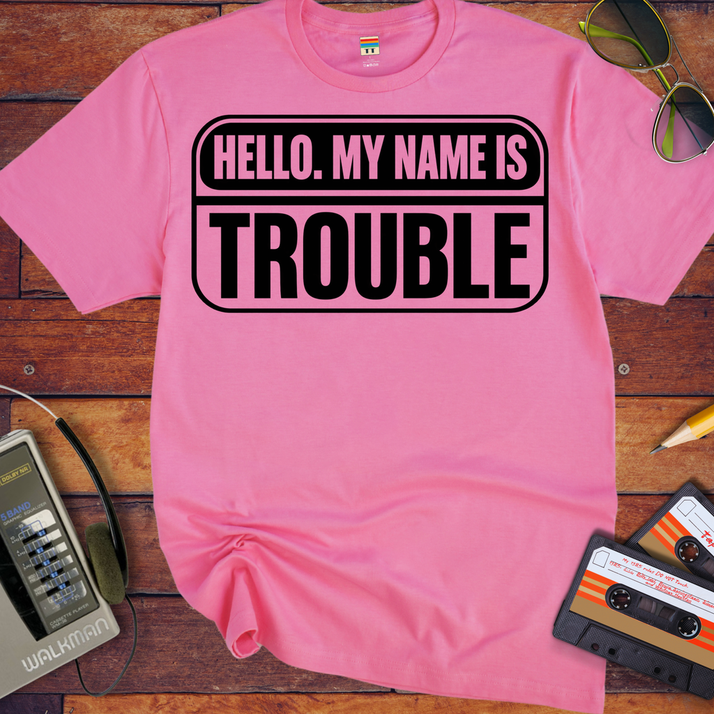 'Hello, my name is Trouble'  Funny T-Shirts