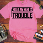 'Hello, my name is Trouble'  Funny T-Shirts