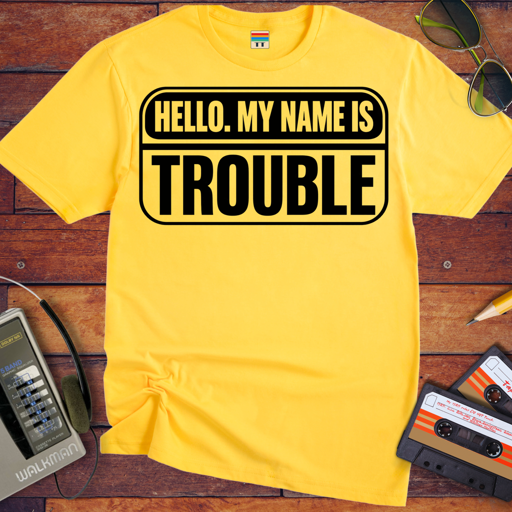 'Hello, my name is Trouble'  Funny T-Shirts