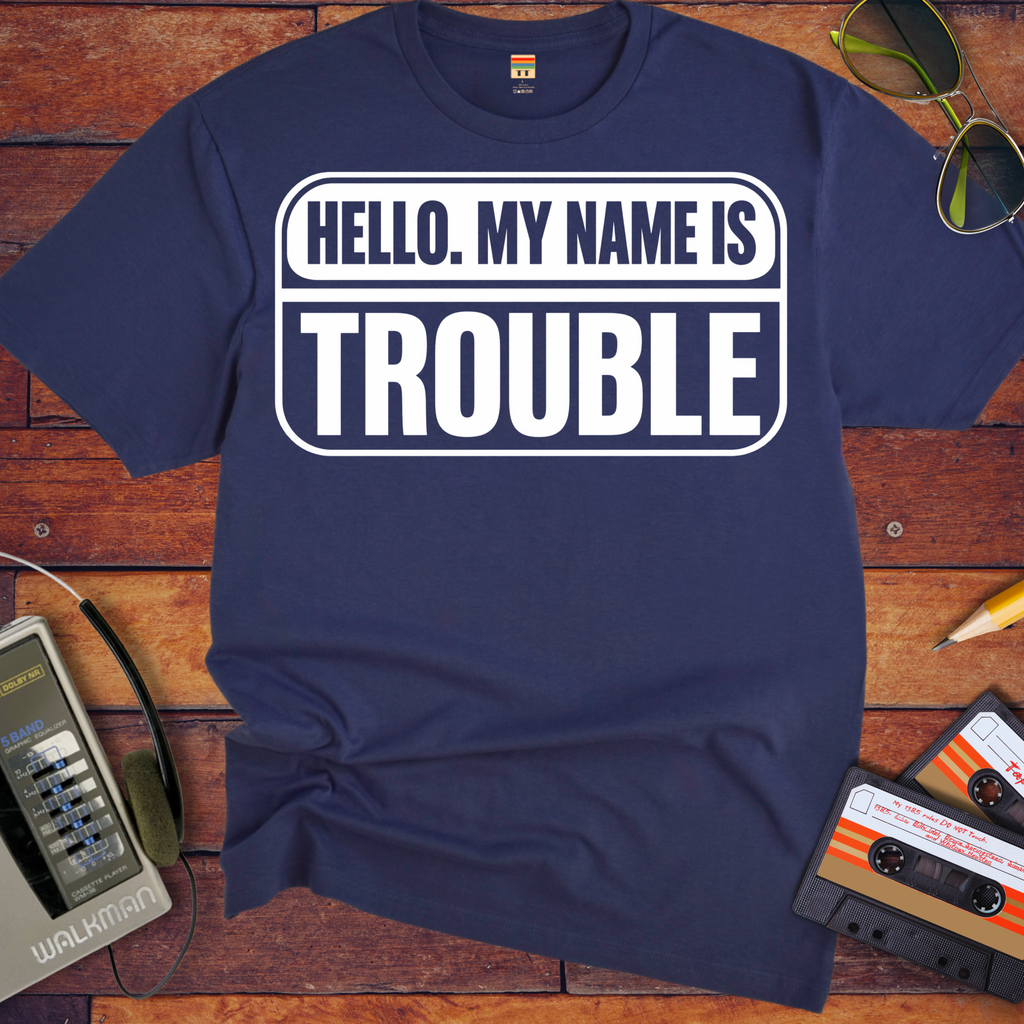 'Hello, my name is Trouble'  Funny T-Shirts