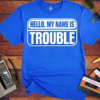 'Hello, my name is Trouble'  Funny T-Shirts