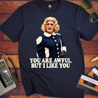 'You are awful, but I like you'  Funny T-Shirts