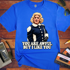 'You are awful, but I like you'  Funny T-Shirts
