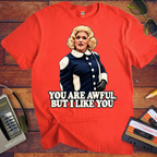 'You are awful, but I like you'  Funny T-Shirts