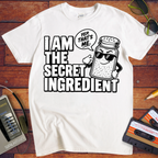 'I am the secret ingredient.'  Funny T-Shirts