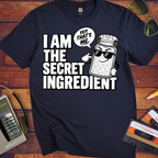 'I am the secret ingredient.'  Funny T-Shirts