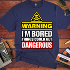 Warning i'm Board Things could get dangerous'  Funny T-Shirts