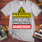 Warning i'm Board Things could get dangerous'  Funny T-Shirts