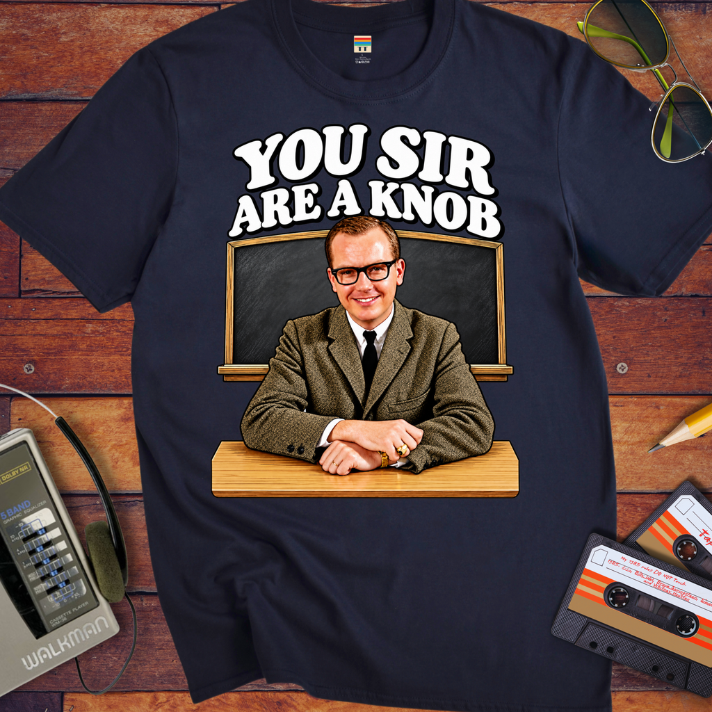 'You Sir Are a Knob'  Funny T-Shirts