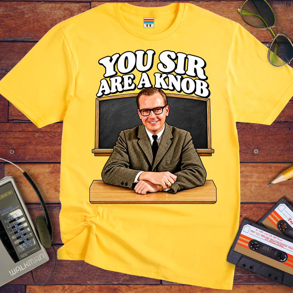 'You Sir Are a Knob'  Funny T-Shirts